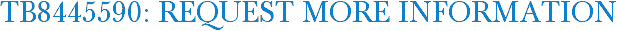 TB8445590: Request More Information