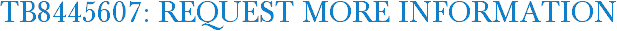 TB8445607: Request More Information