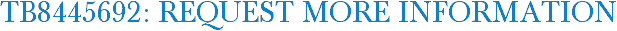 TB8445692: Request More Information