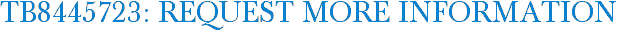 TB8445723: Request More Information
