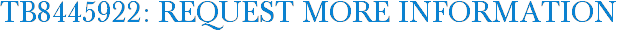 TB8445922: Request More Information