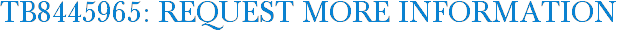 TB8445965: Request More Information