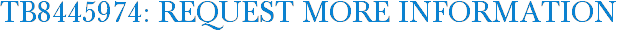 TB8445974: Request More Information