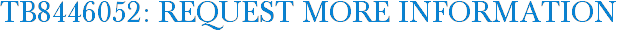 TB8446052: Request More Information