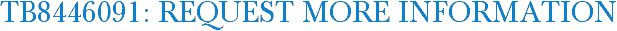 TB8446091: Request More Information
