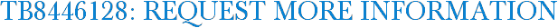 TB8446128: Request More Information