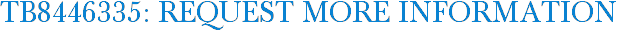 TB8446335: Request More Information