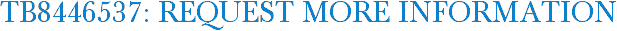 TB8446537: Request More Information
