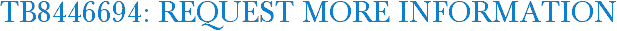 TB8446694: Request More Information
