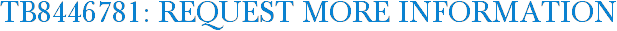 TB8446781: Request More Information