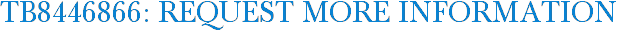 TB8446866: Request More Information
