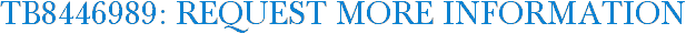 TB8446989: Request More Information