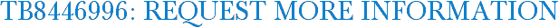 TB8446996: Request More Information