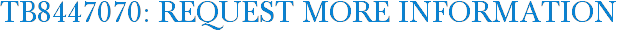 TB8447070: Request More Information