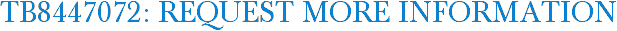 TB8447072: Request More Information
