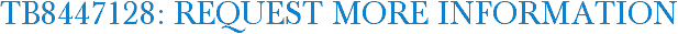 TB8447128: Request More Information