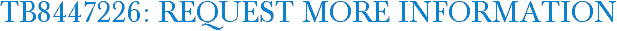 TB8447226: Request More Information