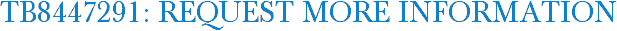 TB8447291: Request More Information