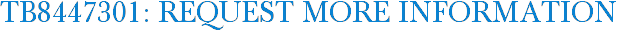 TB8447301: Request More Information