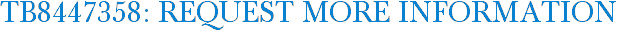 TB8447358: Request More Information