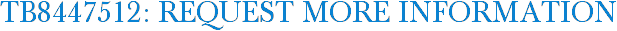 TB8447512: Request More Information