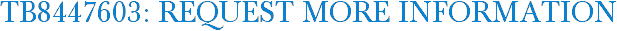TB8447603: Request More Information