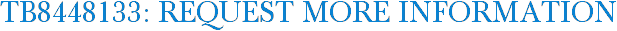 TB8448133: Request More Information