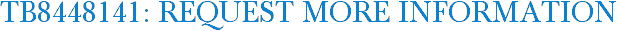 TB8448141: Request More Information