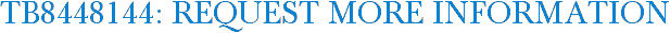 TB8448144: Request More Information