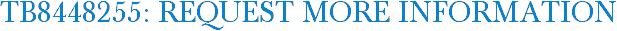 TB8448255: Request More Information
