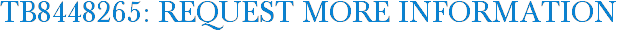 TB8448265: Request More Information