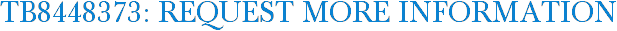 TB8448373: Request More Information