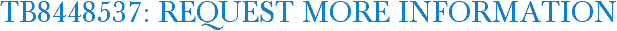 TB8448537: Request More Information