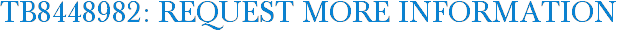 TB8448982: Request More Information