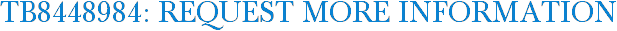 TB8448984: Request More Information