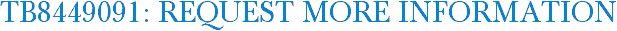 TB8449091: Request More Information