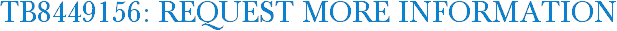 TB8449156: Request More Information