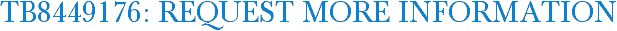 TB8449176: Request More Information