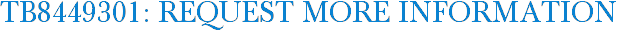 TB8449301: Request More Information
