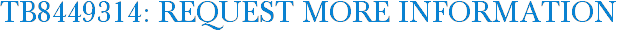 TB8449314: Request More Information