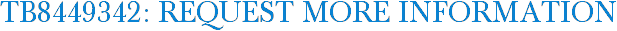 TB8449342: Request More Information