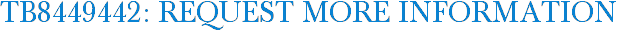 TB8449442: Request More Information