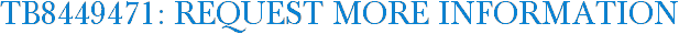TB8449471: Request More Information