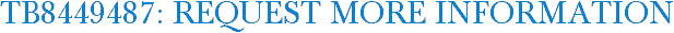 TB8449487: Request More Information