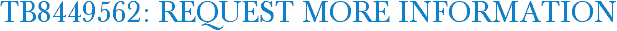 TB8449562: Request More Information