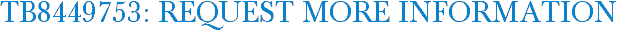 TB8449753: Request More Information