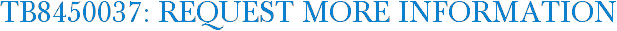 TB8450037: Request More Information