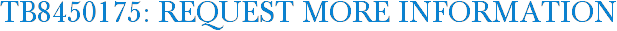 TB8450175: Request More Information