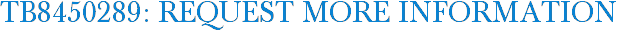 TB8450289: Request More Information