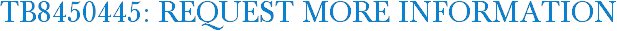 TB8450445: Request More Information